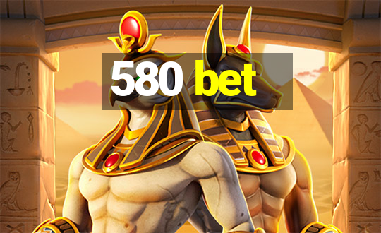 580 bet