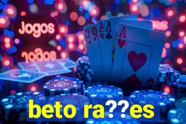 beto ra??es