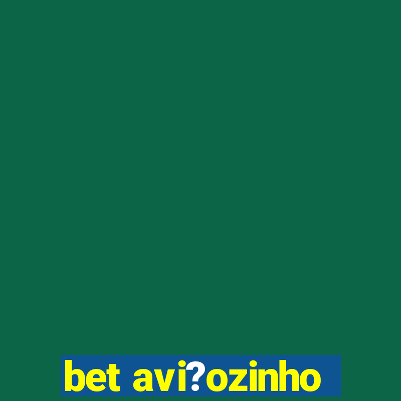 bet avi?ozinho