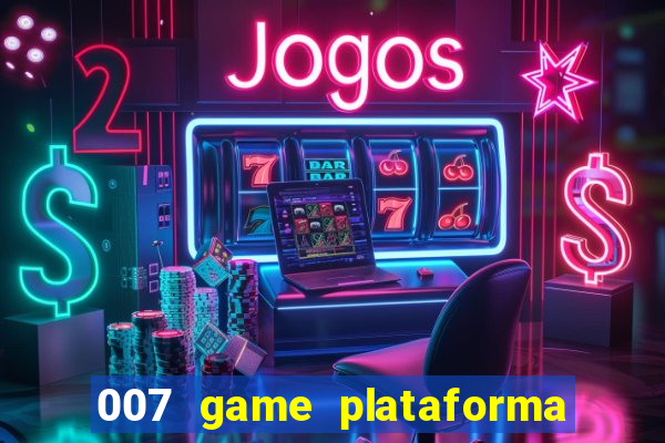 007 game plataforma é confiável