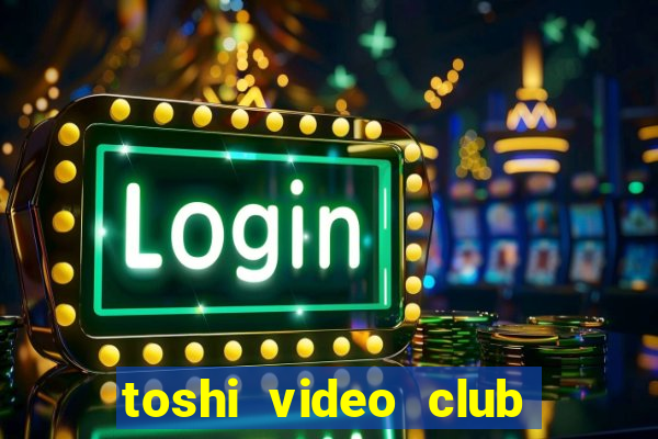 toshi video club slot free play