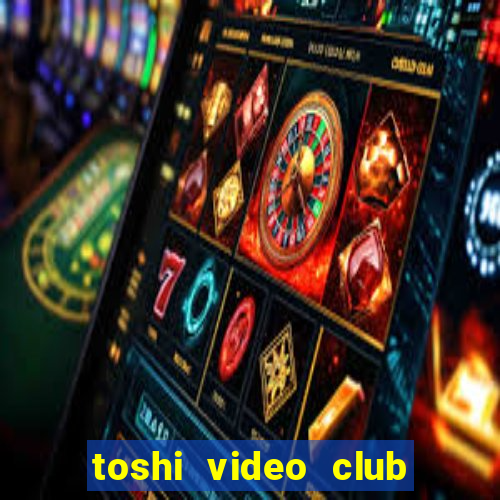 toshi video club slot free play