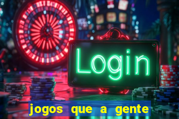 jogos que a gente ganha dinheiro de verdade