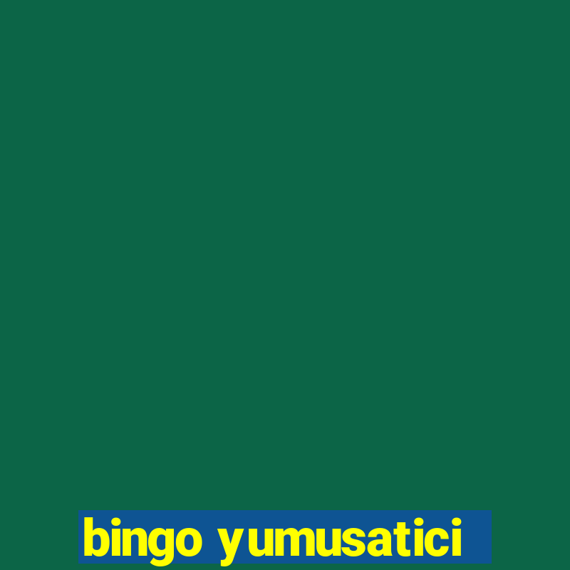 bingo yumusatici