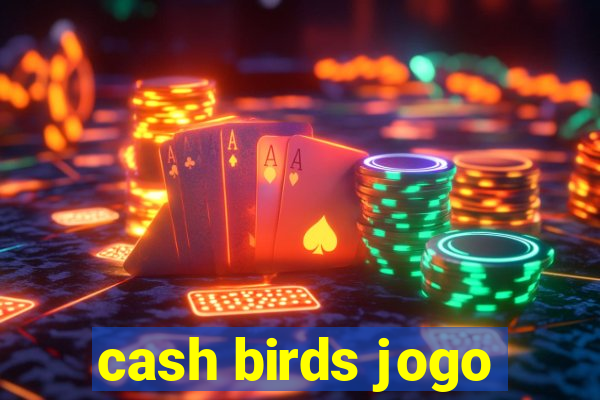 cash birds jogo