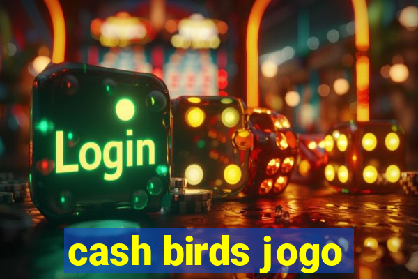 cash birds jogo