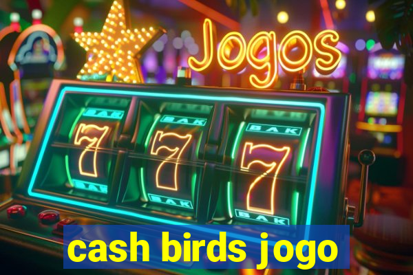 cash birds jogo