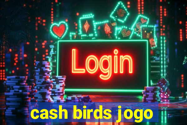 cash birds jogo