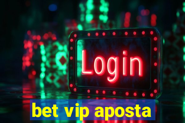 bet vip aposta