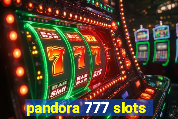 pandora 777 slots