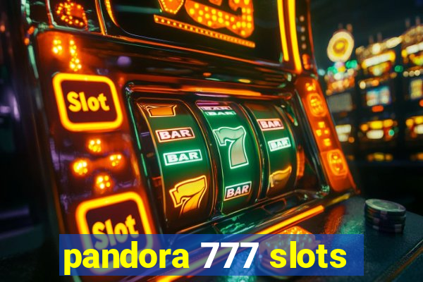 pandora 777 slots