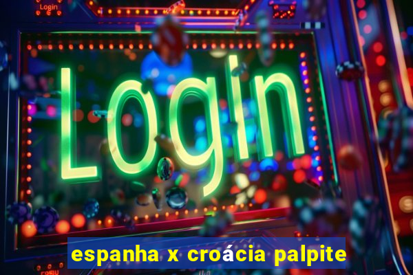 espanha x croácia palpite