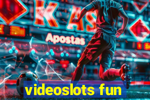 videoslots fun