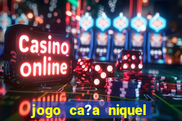 jogo ca?a niquel online gratis