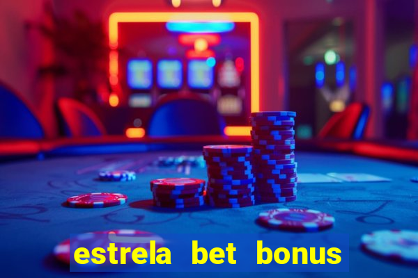 estrela bet bonus de cadastro