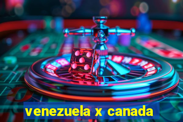 venezuela x canada