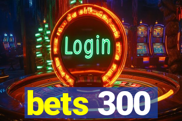 bets 300