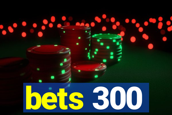 bets 300