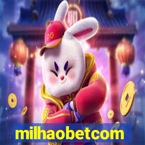 milhaobetcom