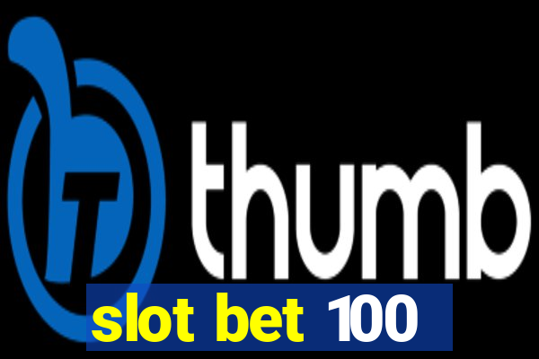 slot bet 100