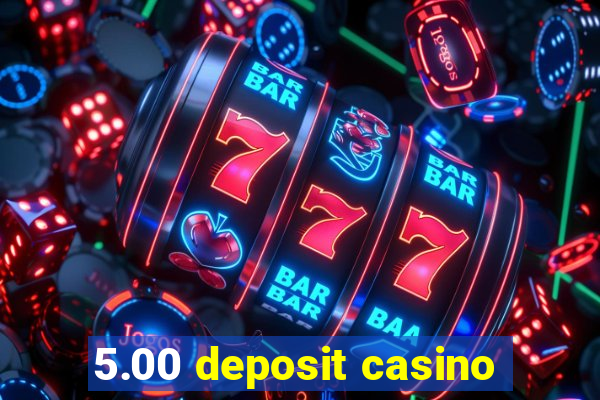 5.00 deposit casino