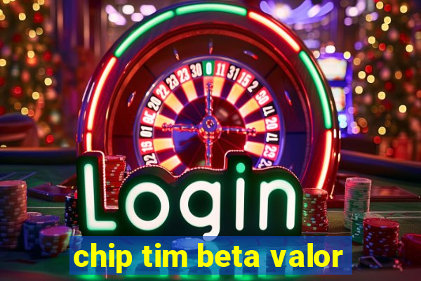 chip tim beta valor