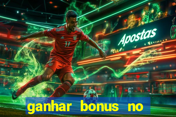 ganhar bonus no cadastro sem deposito