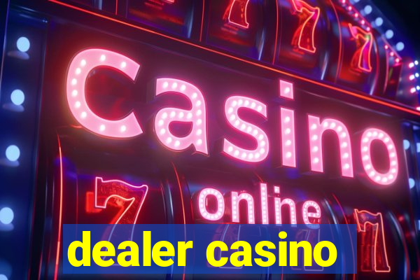 dealer casino