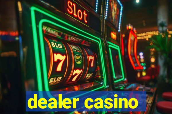 dealer casino