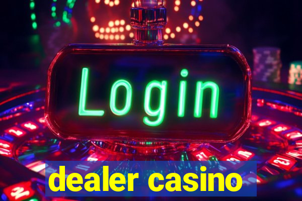 dealer casino