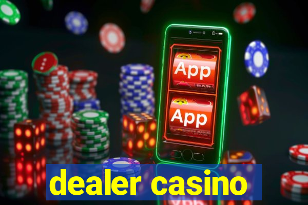 dealer casino