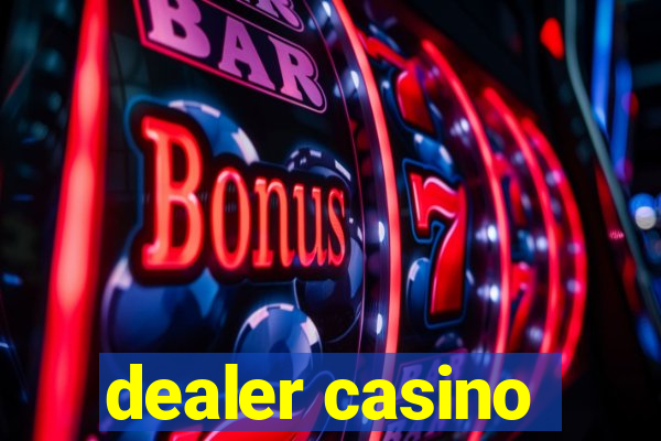 dealer casino