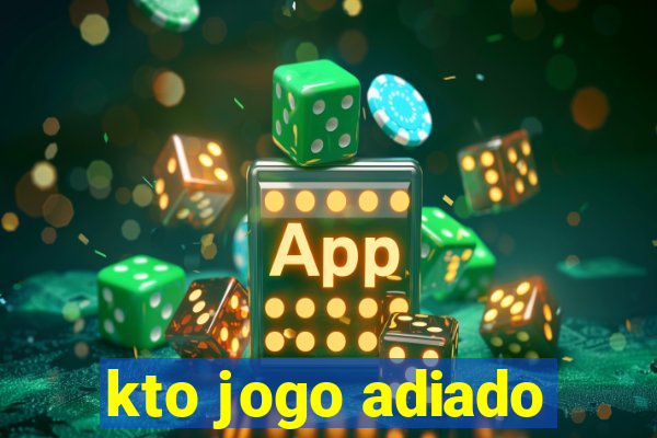 kto jogo adiado