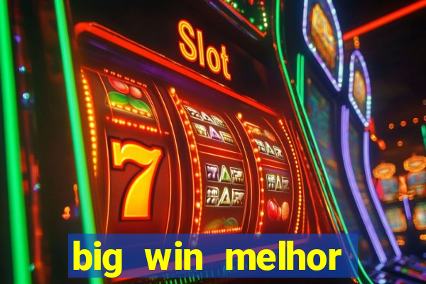 big win melhor horário para jogar