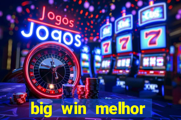 big win melhor horário para jogar