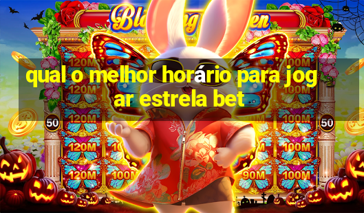 qual o melhor horário para jogar estrela bet