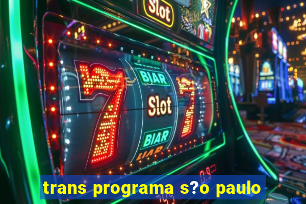 trans programa s?o paulo