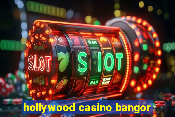 hollywood casino bangor