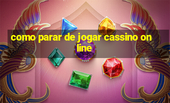 como parar de jogar cassino online