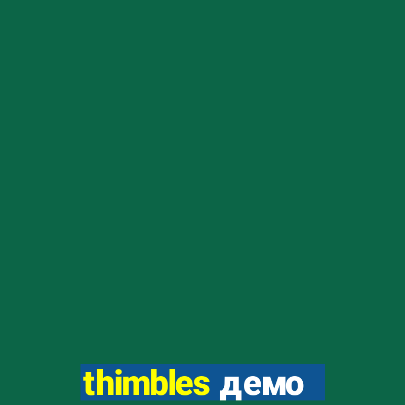 thimbles демо