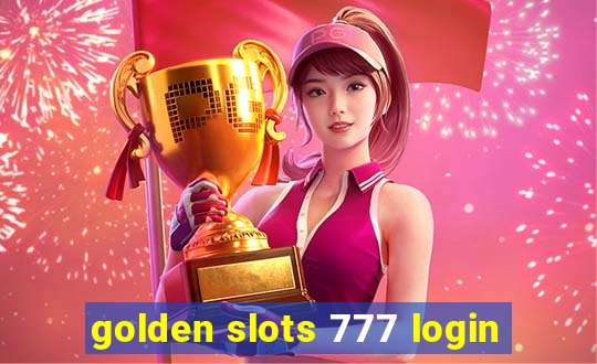 golden slots 777 login