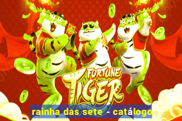 rainha das sete - catálogo