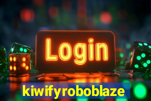 kiwifyroboblaze