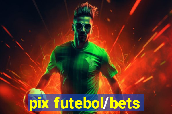 pix futebol/bets