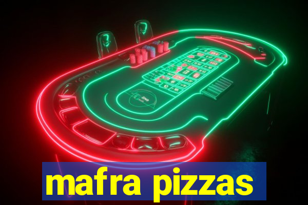 mafra pizzas