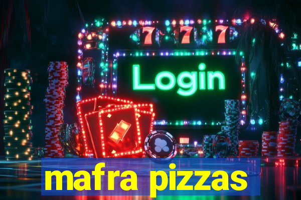 mafra pizzas