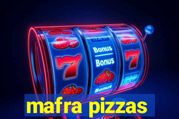 mafra pizzas