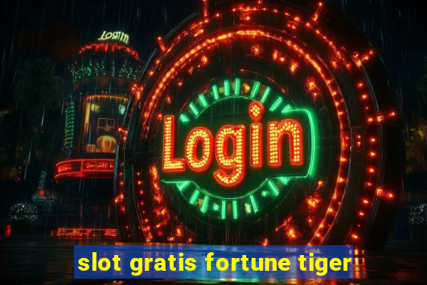 slot gratis fortune tiger