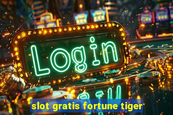 slot gratis fortune tiger