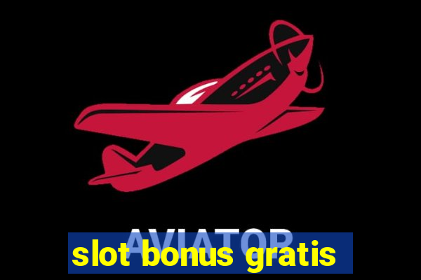 slot bonus gratis